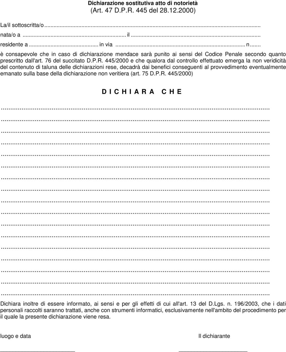 445/2000 e che qualora dal controllo effettuato emerga la non veridicità del contenuto di taluna delle dichiarazioni rese, decadrà dai benefici conseguenti al provvedimento eventualmente emanato