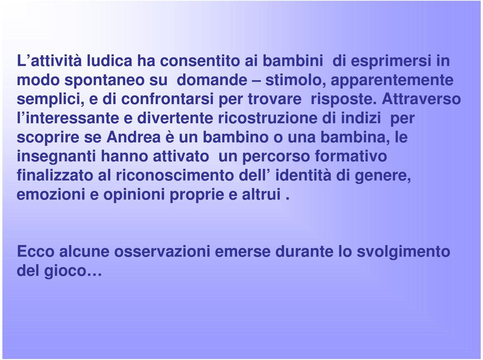 Attraverso l interessante e divertente ricostruzione di indizi per scoprire se Andrea è un bambino o una bambina, le