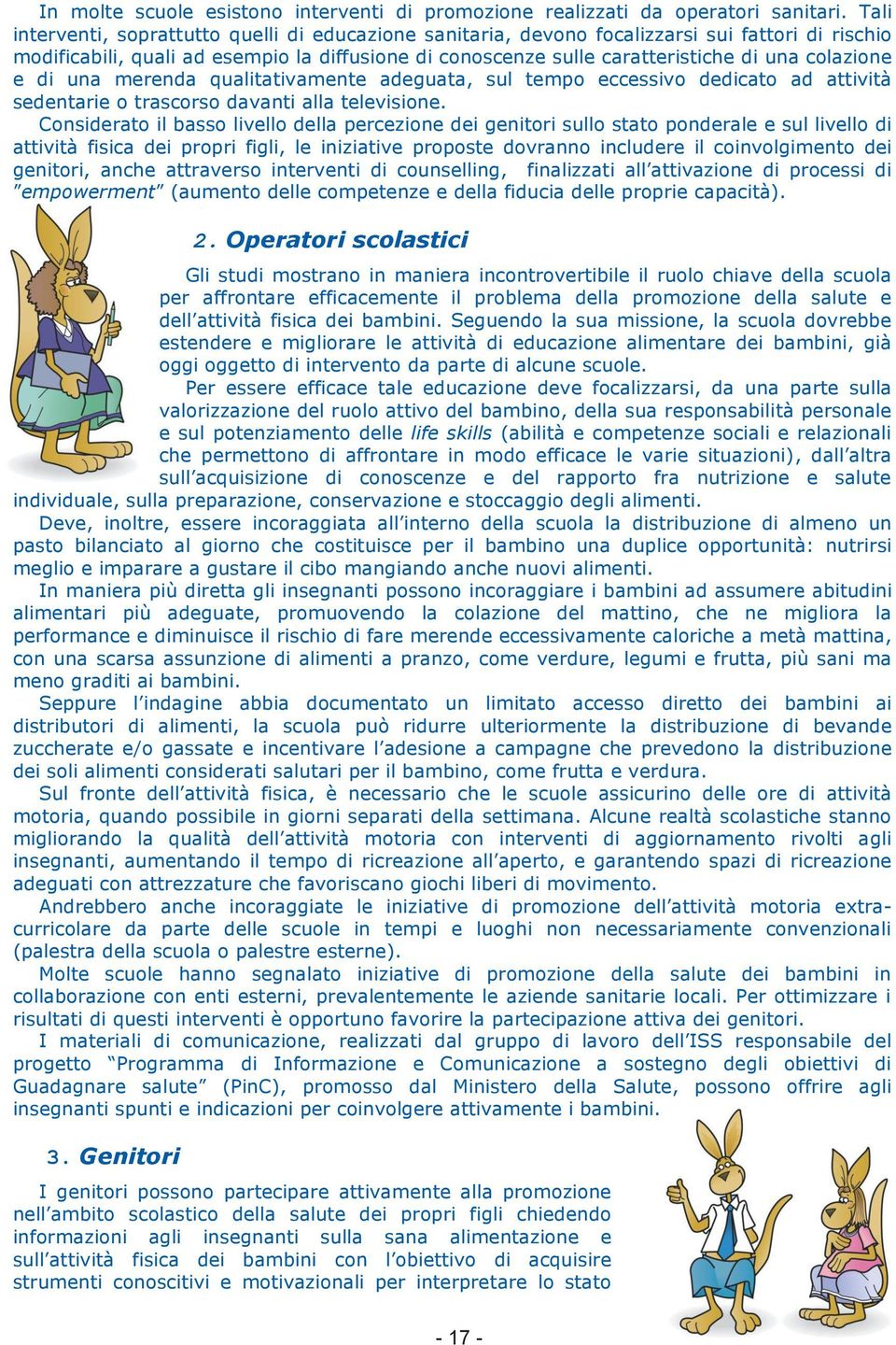 colazione e di una merenda qualitativamente adeguata, sul tempo eccessivo dedicato ad attività sedentarie o trascorso davanti alla televisione.