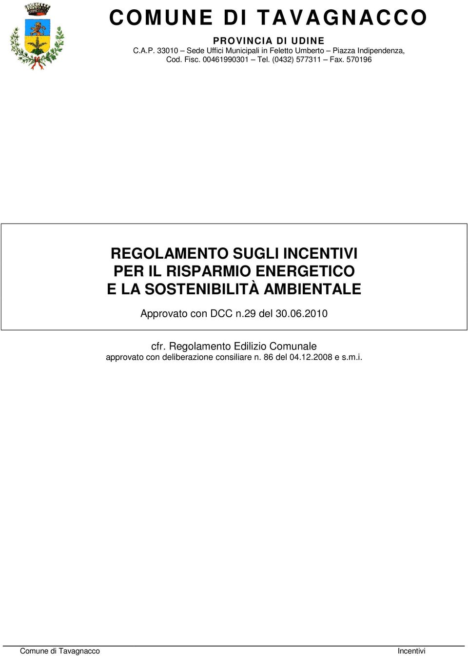 570196 REGOLAMENTO SUGLI INCENTIVI PER IL RISPARMIO ENERGETICO E LA SOSTENIBILITÀ AMBIENTALE Approvato con