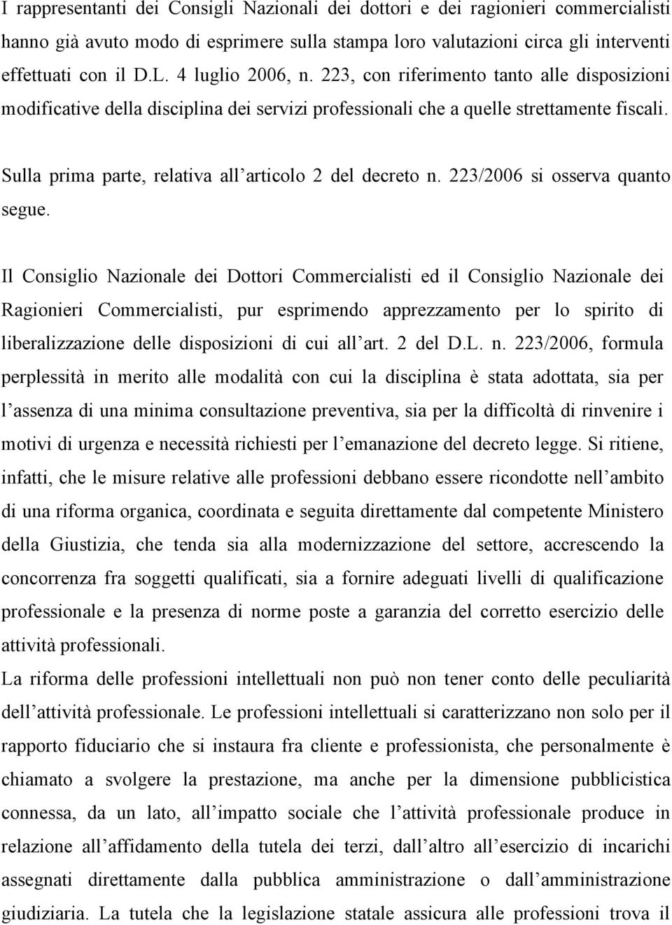 Sulla prima parte, relativa all articolo 2 del decreto n. 223/2006 si osserva quanto segue.