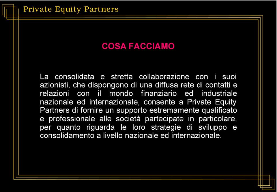 Equity Partners di fornire un supporto estremamente qualificato e professionale alle società partecipate in
