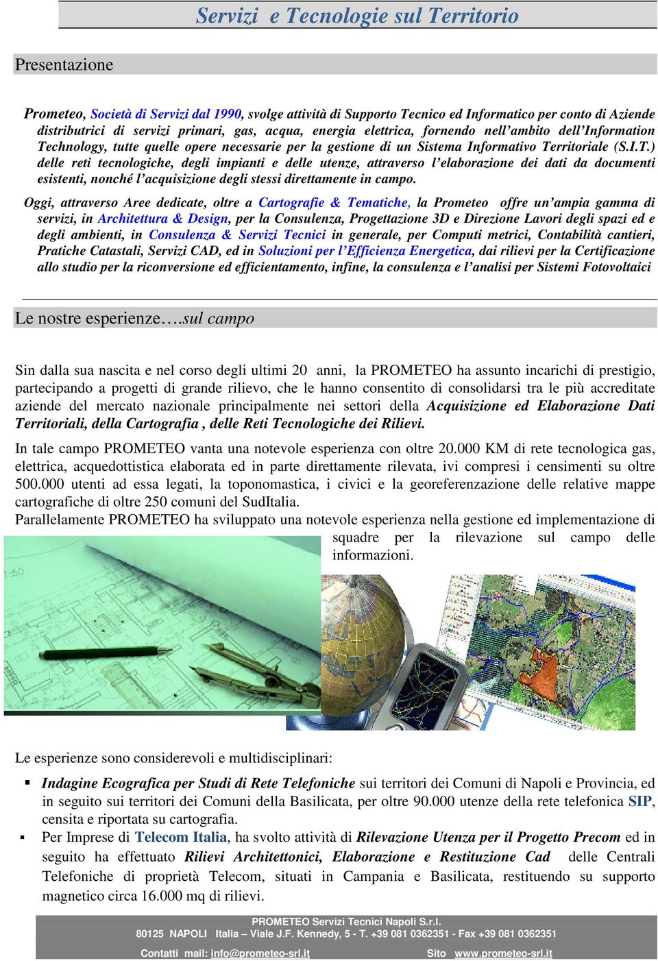 chnology, tutte quelle opere necessarie per la gestione di un Sistema Informativo Te