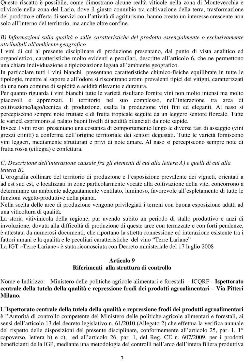 B) Informazioni sulla qualità o sulle caratteristiche del prodotto essenzialmente o esclusivamente attribuibili all'ambiente geografico I vini di cui al presente disciplinare di produzione