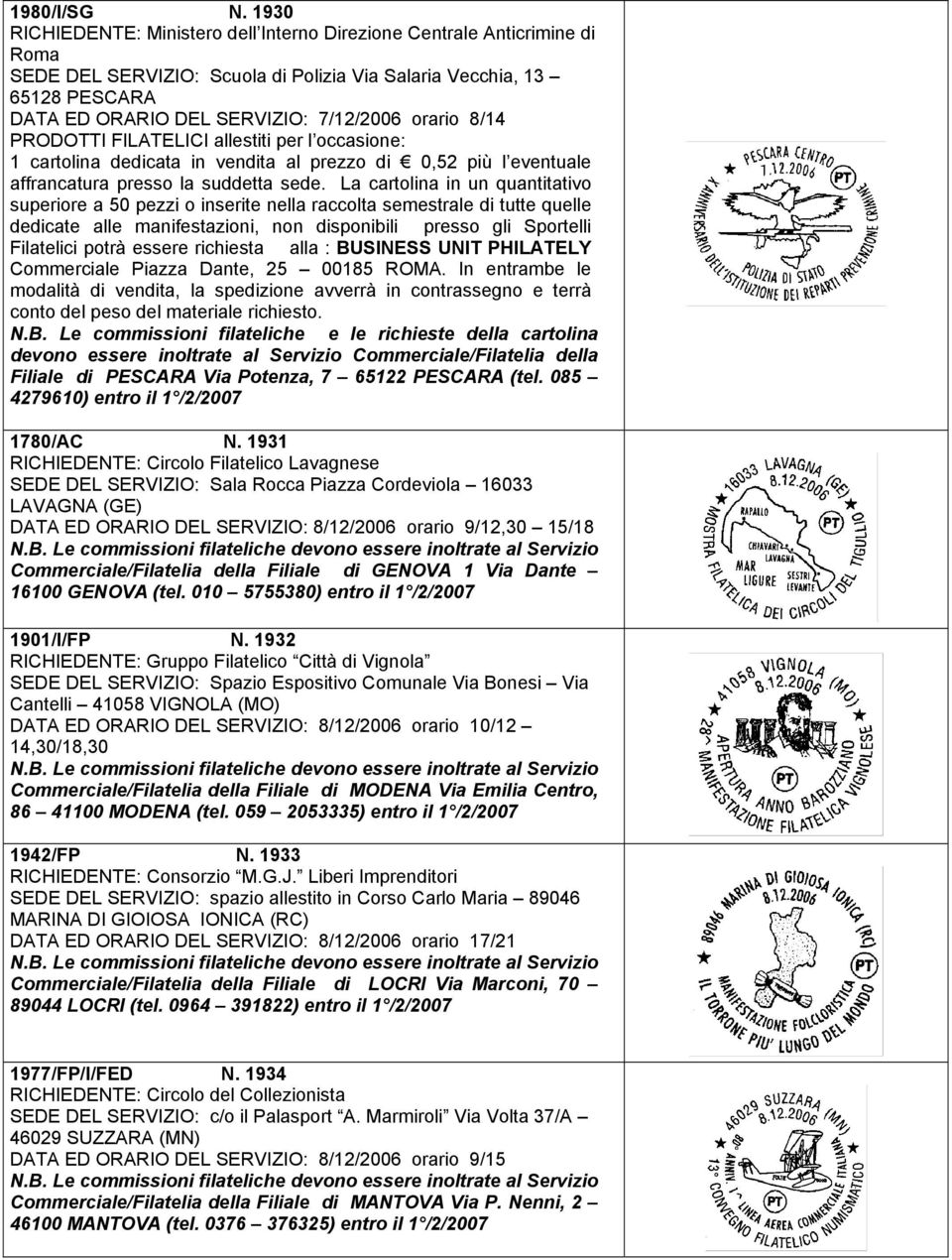 orario 8/14 PRODOTTI FILATELICI allestiti per l occasione: 1 cartolina dedicata in vendita al prezzo di 0,52 più l eventuale affrancatura presso la suddetta sede.