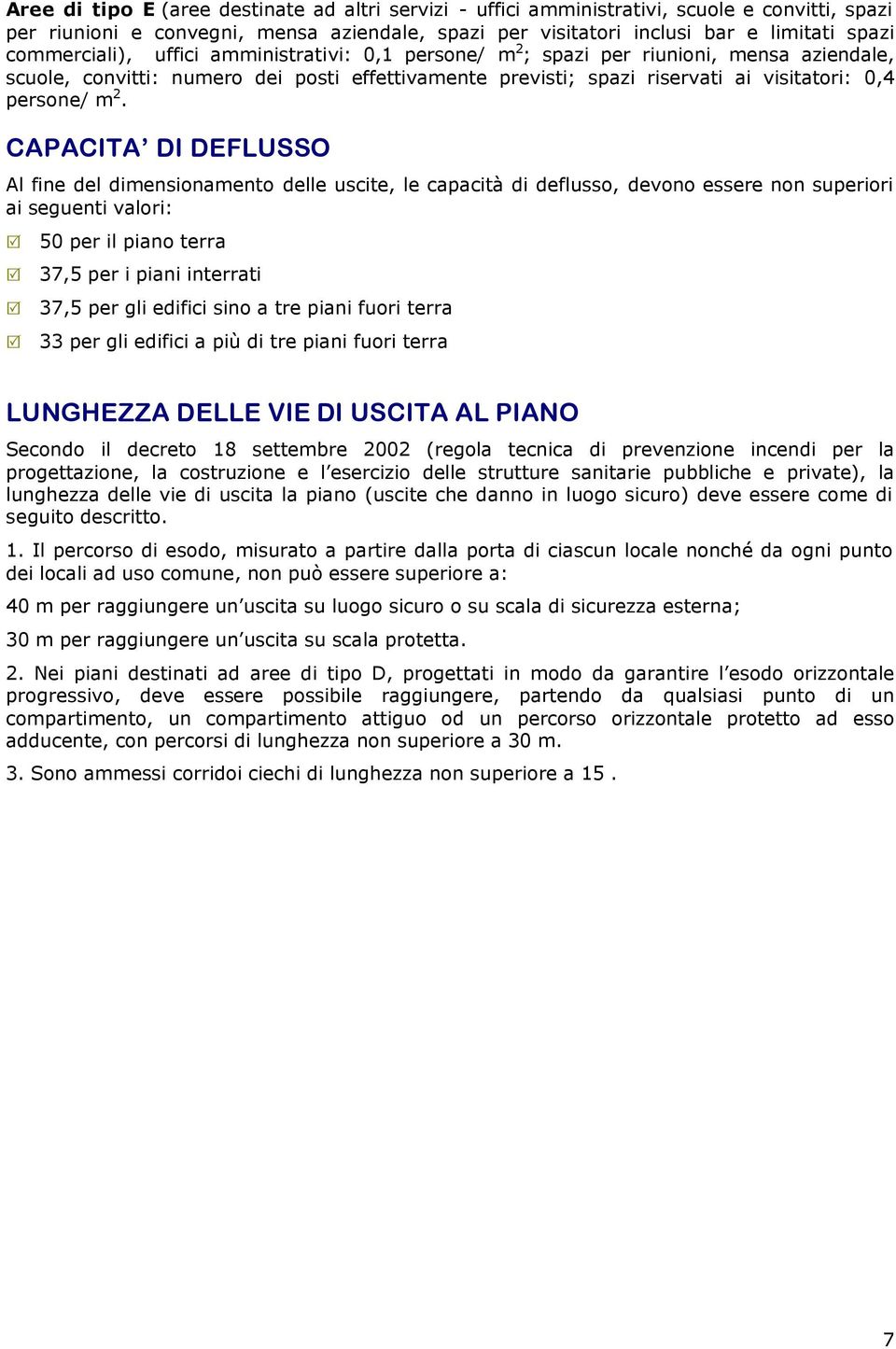 2. CAPACITA DI DEFLUSSO Al fine del dimensionamento delle uscite, le capacità di deflusso, devono essere non superiori ai seguenti valori: 50 per il piano terra 37,5 per i piani interrati 37,5 per