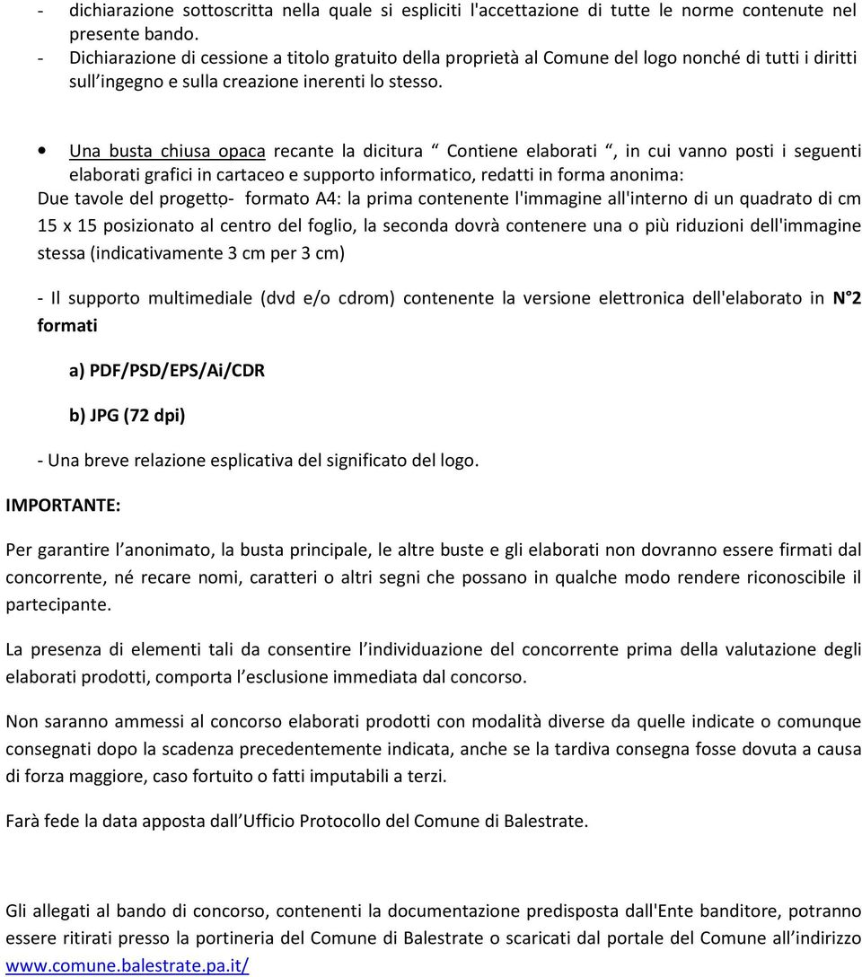 Una busta chiusa opaca recante la dicitura Contiene elaborati, in cui vanno posti i seguenti elaborati grafici in cartaceo e supporto informatico, redatti in forma anonima: Due tavole del progetto -