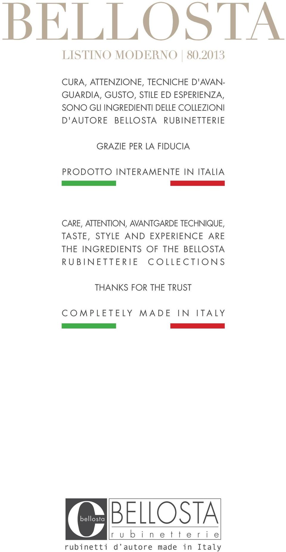 DELLE COLLEZIONI D'AUTORE BELLOSTA RUBINETTERIE GRAZIE PER LA FIDUCIA PRODOTTO INTERAMENTE IN ITALIA