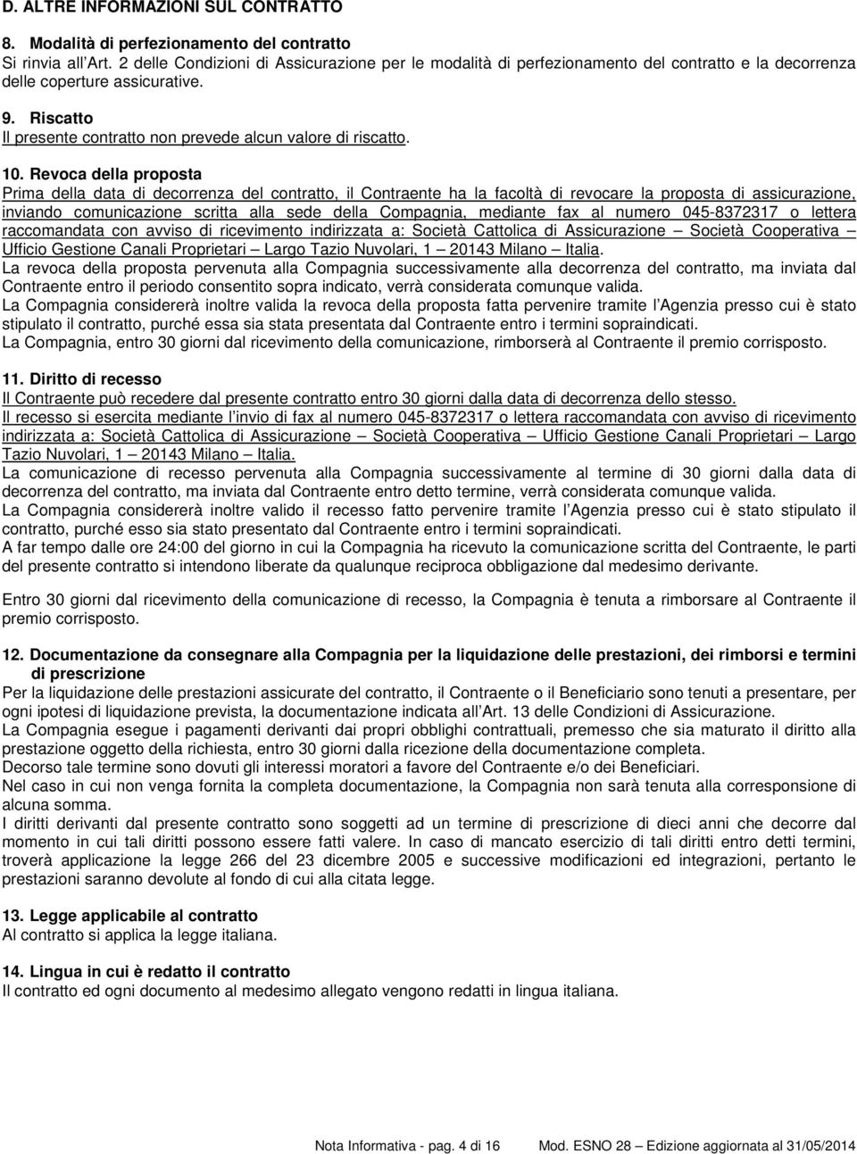 Riscatto Il presente contratto non prevede alcun valore di riscatto. 10.