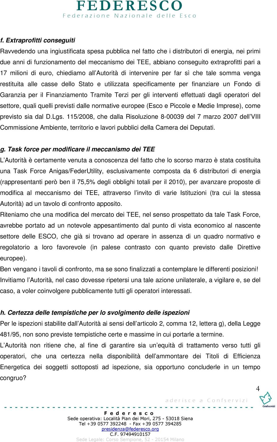 Garanzia per il Finanziamento Tramite Terzi per gli interventi effettuati dagli operatori del settore, quali quelli previsti dalle normative europee (Esco e Piccole e Medie Imprese), come previsto