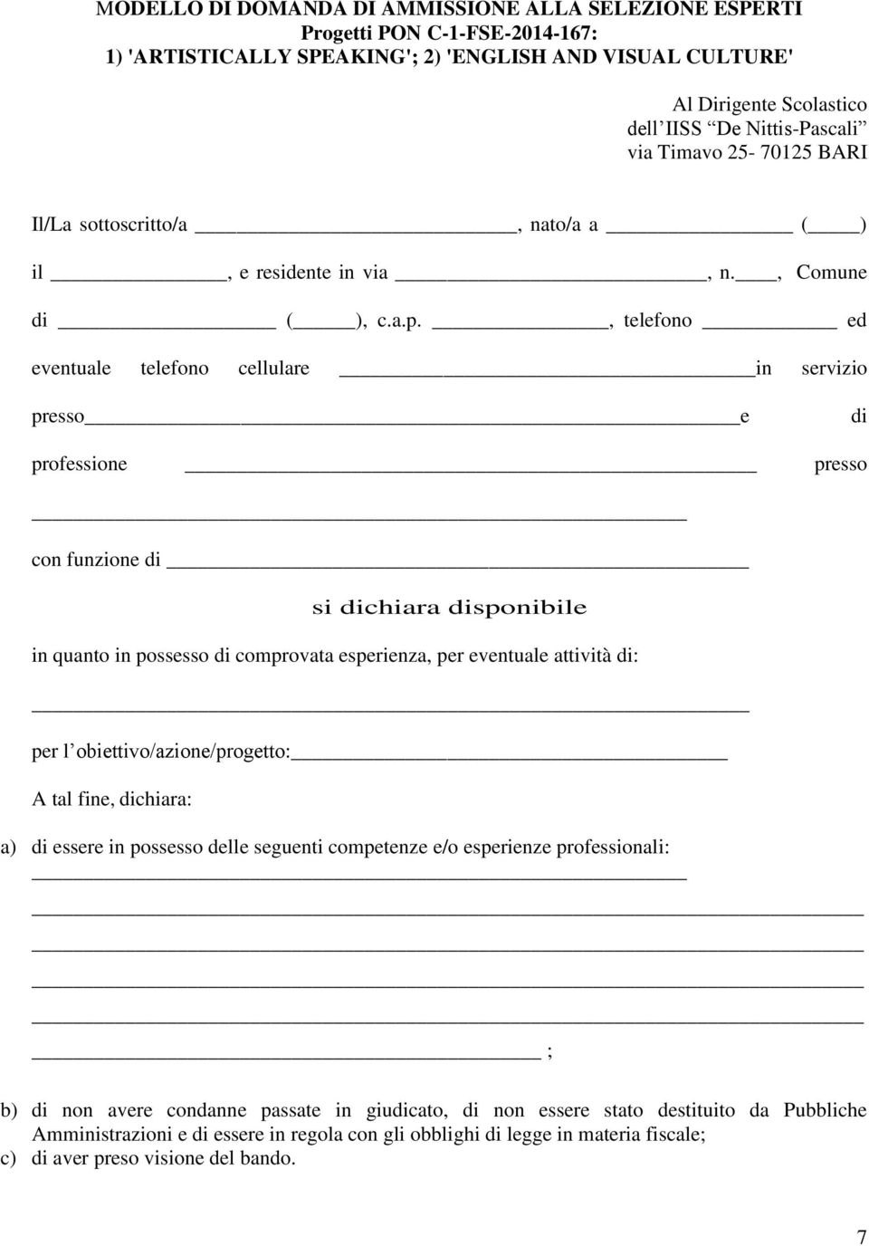 , telefono ed eventuale telefono cellulare in servizio presso e di professione presso con funzione di si dichiara disponibile in quanto in possesso di comprovata esperienza, per eventuale attività