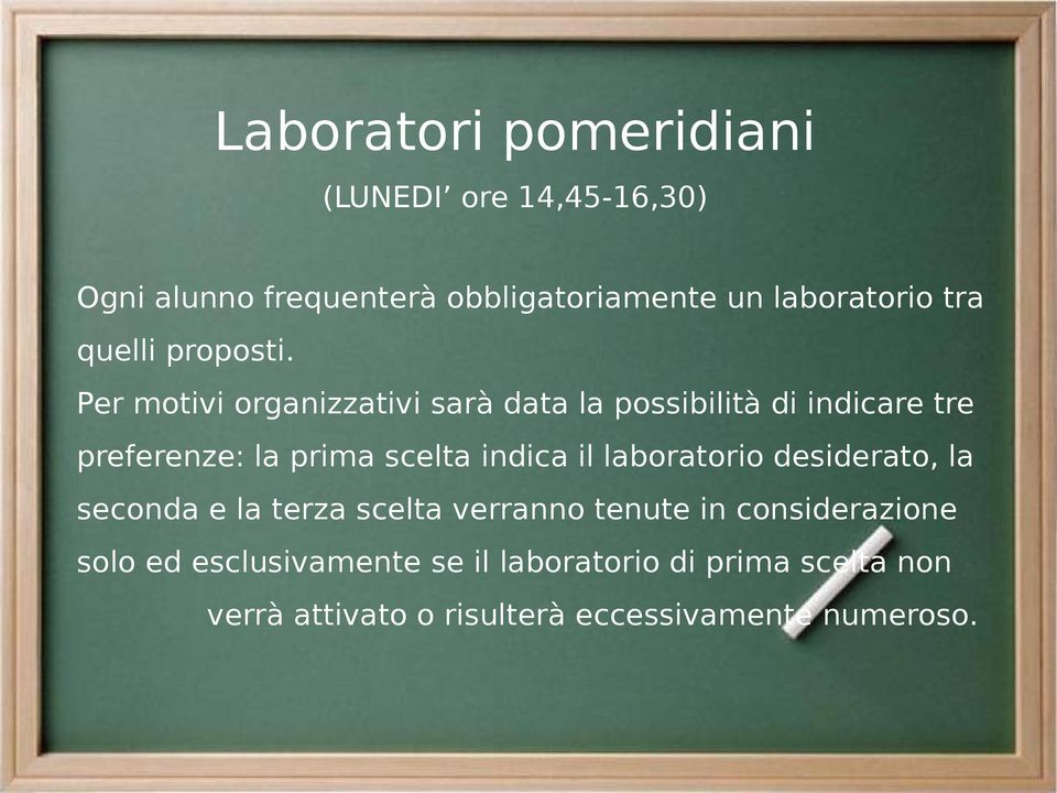 Per motivi organizzativi sarà data la possibilità di indicare tre preferenze: la prima scelta indica il