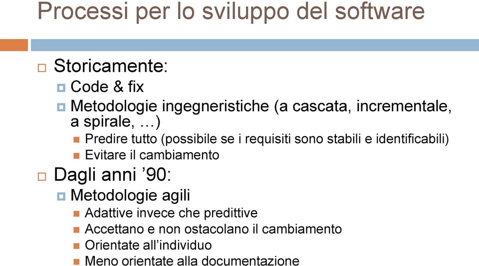 identificabili) Evitare il cambiamento Dagli anni 90: Metodologie agili Adattive invece che