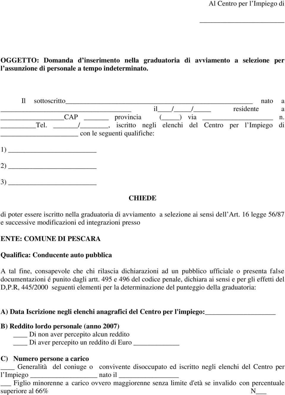 /, iscritto negli elenchi del Centro per l Impiego di con le seguenti qualifiche: 1) 2) 3) CHIEDE di poter essere iscritto nella graduatoria di avviamento a selezione ai sensi dell Art.