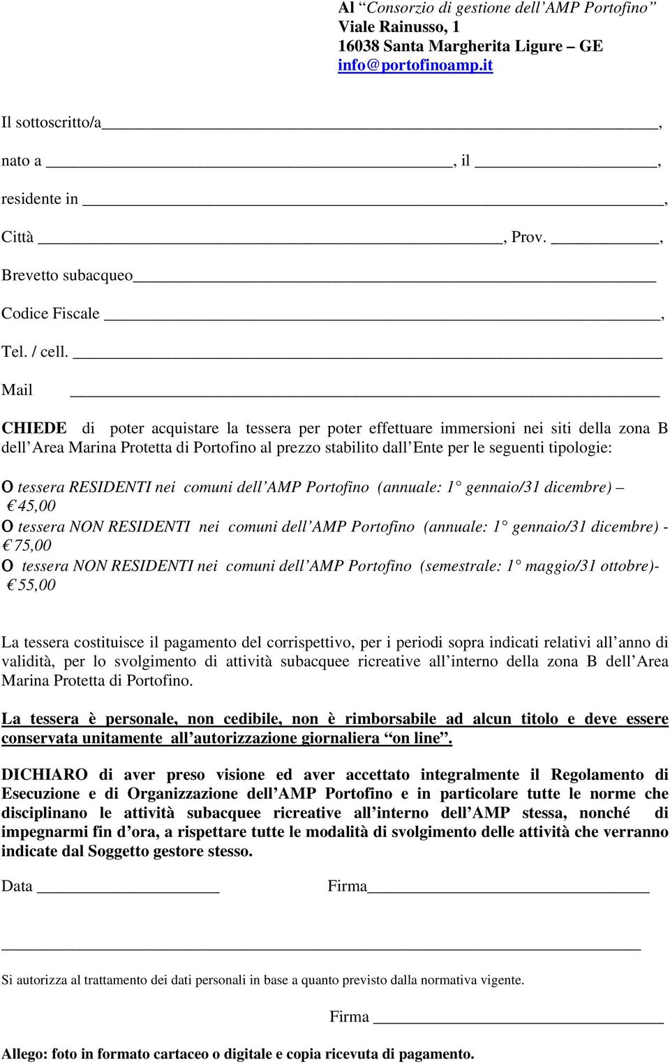 Mail CHIEDE di poter acquistare la tessera per poter effettuare immersioni nei siti della zona B dell Area Marina Protetta di Portofino al prezzo stabilito dall Ente per le seguenti tipologie: