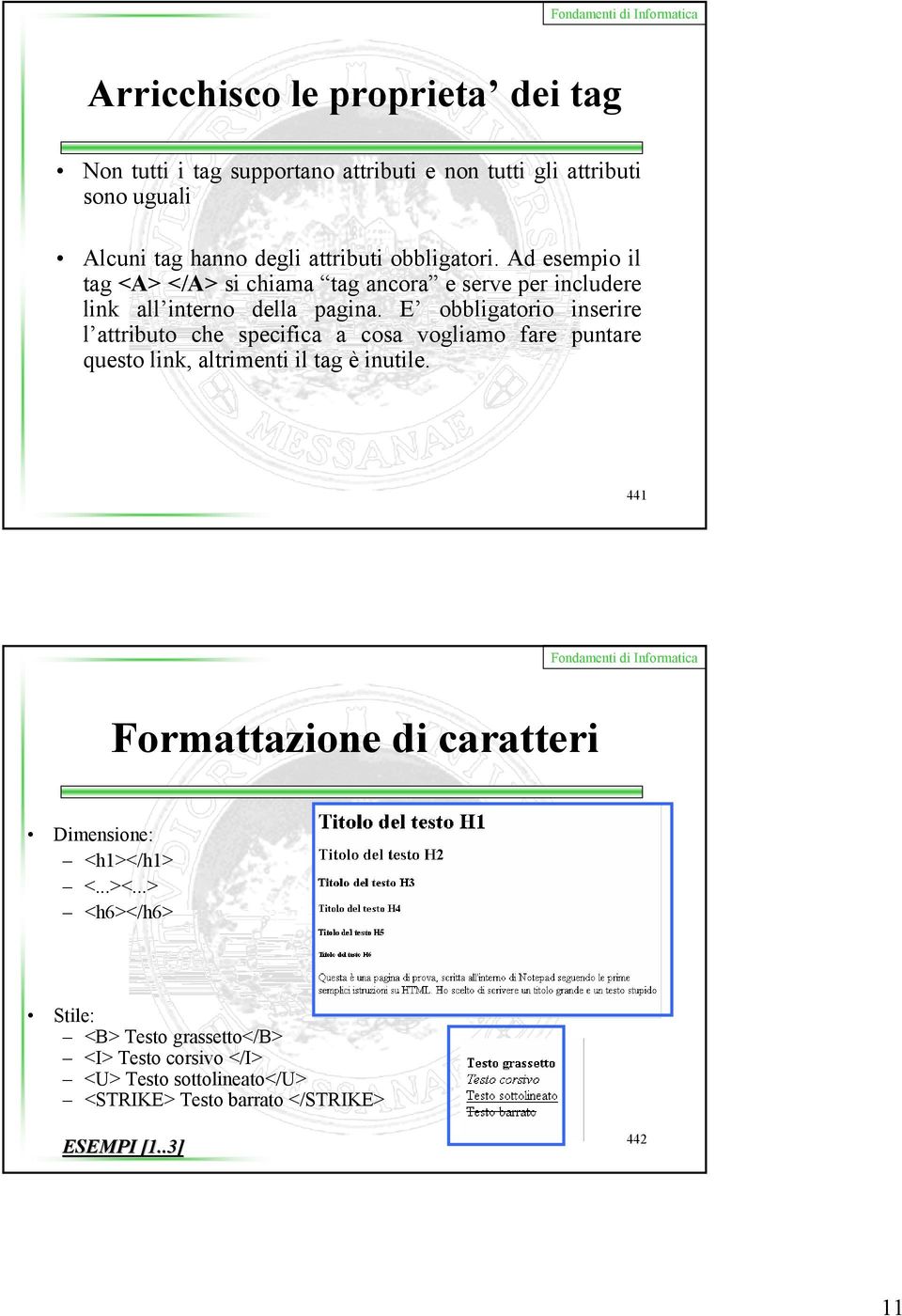 E obbligatorio inserire l attributo che specifica a cosa vogliamo fare puntare questo link, altrimenti il tag è inutile.