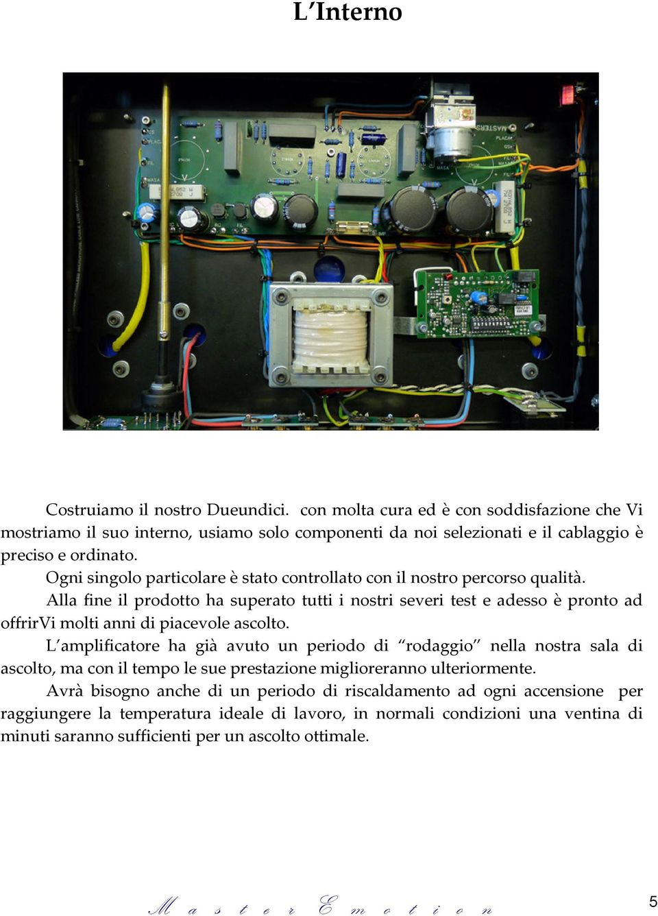 Ogni singolo particolare è stato controllato con il nostro percorso qualità.