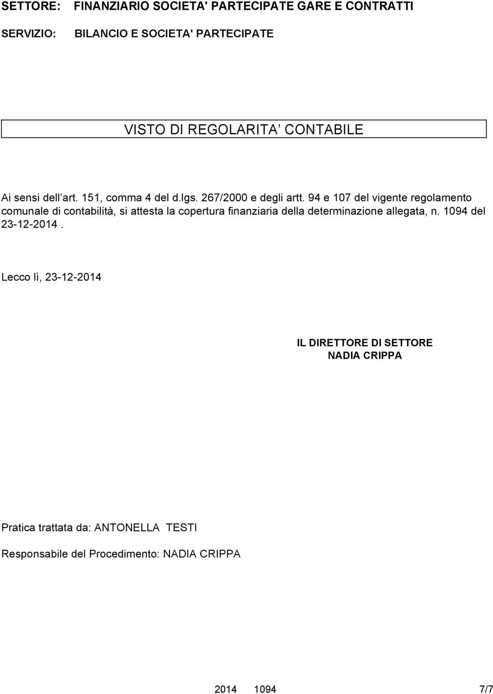 94 e 107 del vigente regolamento comunale di contabilità, si attesta la copertura finanziaria della determinazione