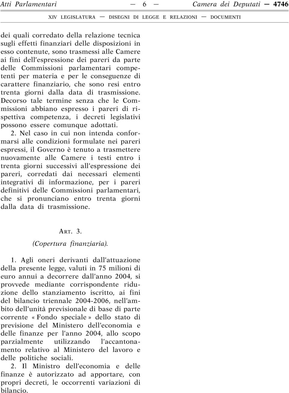 Decorso tale termine senza che le Commissioni abbiano espresso i pareri di rispettiva competenza, i decreti legislativi possono essere comunque adottati. 2.