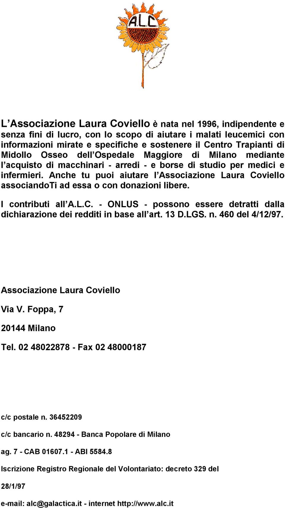 Anche tu puoi aiutare l Associazione Laura Coviello associandoti ad essa o con donazioni libere. I contributi all A.L.C. - ONLUS - possono essere detratti dalla dichiarazione dei redditi in base all art.