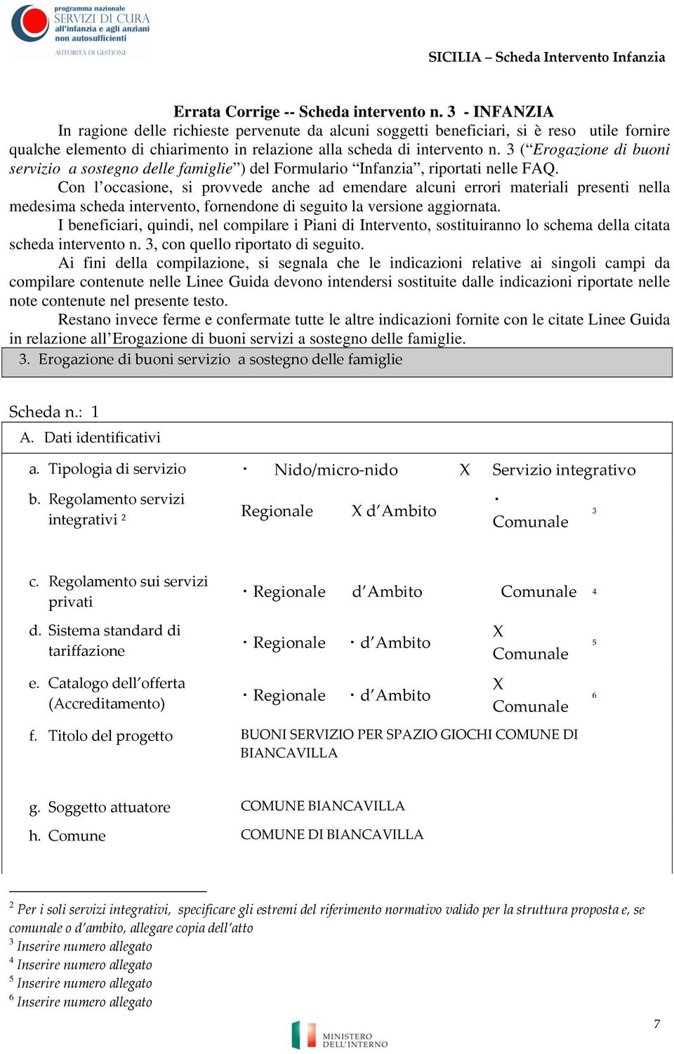 3 ( Erogazione di buoni servizio a sostegno delle famiglie ) del Formulario Infanzia, riportati nelle FAQ.