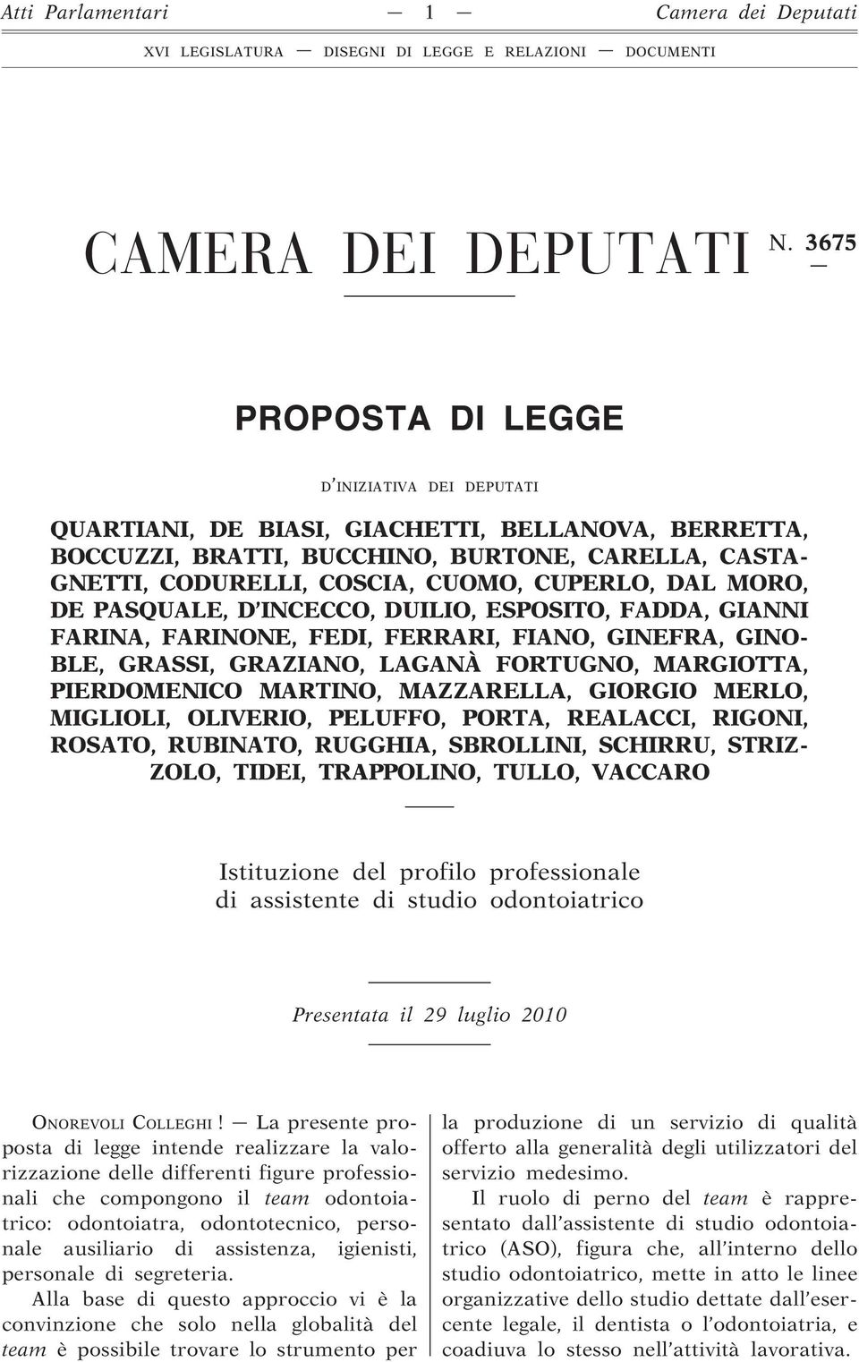 DAL MORO, DE PASQUALE, D INCECCO, DUILIO, ESPOSITO, FADDA, GIANNI FARINA, FARINONE, FEDI, FERRARI, FIANO, GINEFRA, GINO- BLE, GRASSI, GRAZIANO, LAGANÀ FORTUGNO, MARGIOTTA, PIERDOMENICO MARTINO,