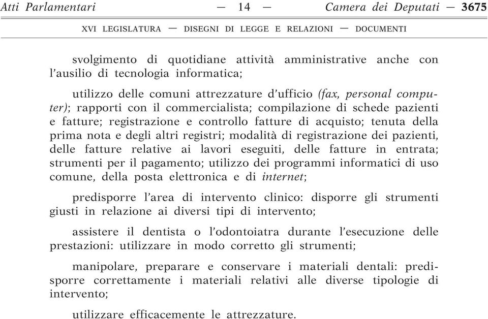 di registrazione dei pazienti, delle fatture relative ai lavori eseguiti, delle fatture in entrata; strumenti per il pagamento; utilizzo dei programmi informatici di uso comune, della posta