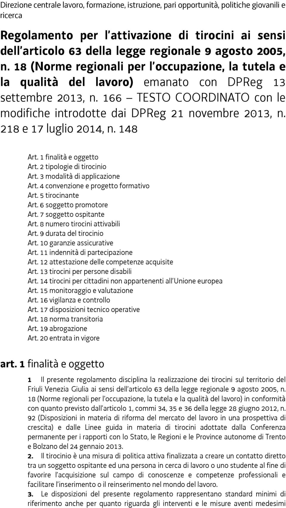 166 TESTO COORDINATO con le modifiche introdotte dai DPReg 21 novembre 2013, n. 218 e 17 luglio 2014, n. 148 Art. 1 finalità e oggetto Art. 2 tipologie di tirocinio Art.