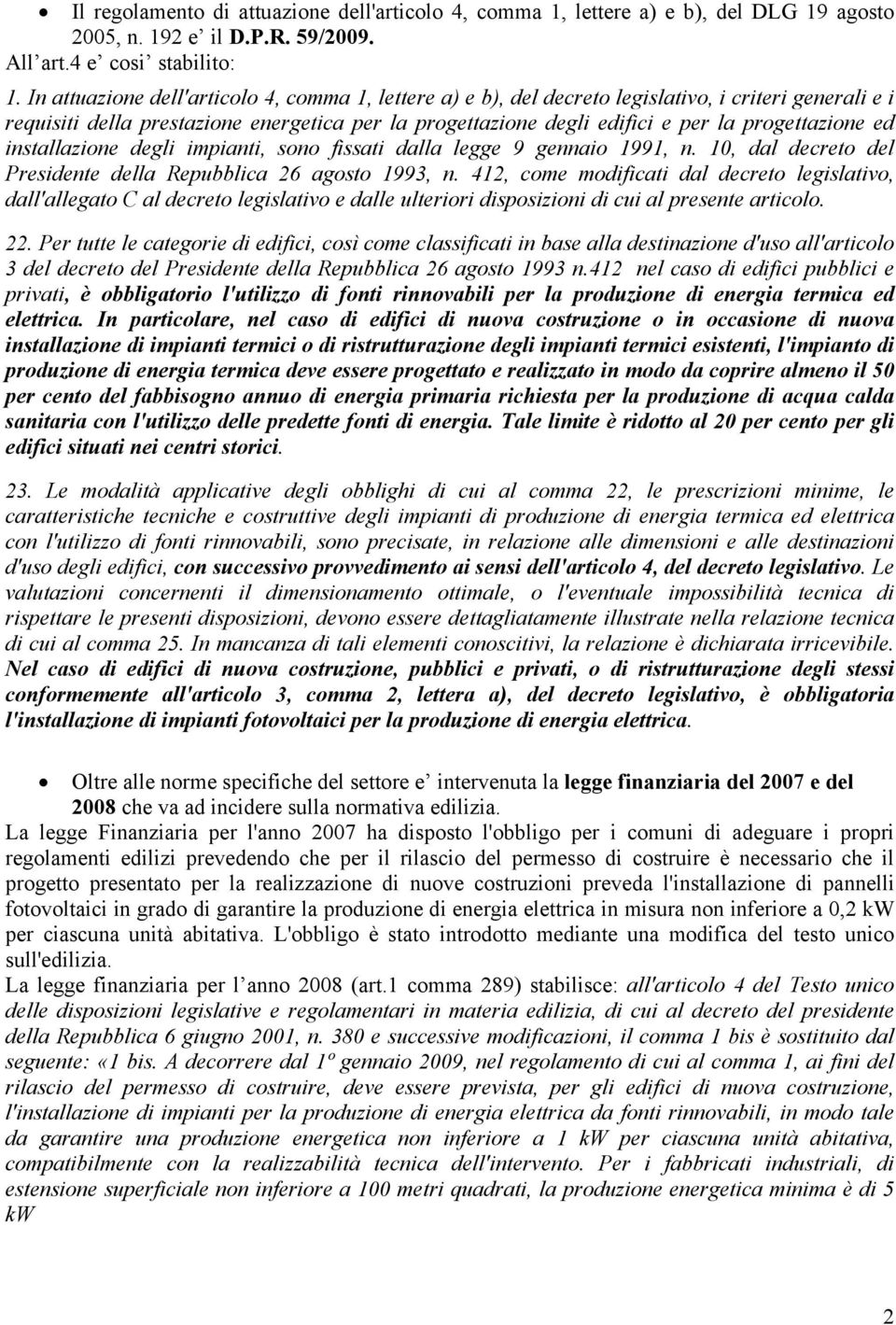 progettazione ed installazione degli impianti, sono fissati dalla legge 9 gennaio 1991, n. 10, dal decreto del Presidente della Repubblica 26 agosto 1993, n.