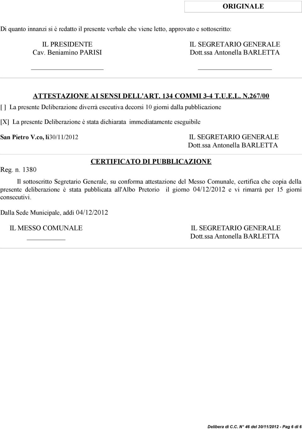 267/00 [ ] La presente Deliberazione diverrà esecutiva decorsi 10 giorni dalla pubblicazione [X] La presente Deliberazione è stata dichiarata immediatamente eseguibile San Pietro V.