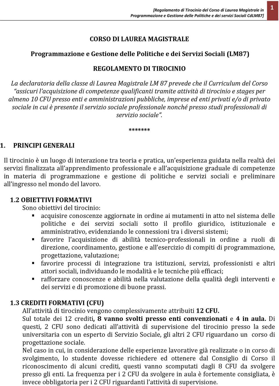 presso enti e amministrazioni pubbliche, imprese ed enti privati e/o di privato sociale in cui è presente il servizio sociale professionale nonché presso studi professionali di servizio sociale. 1.