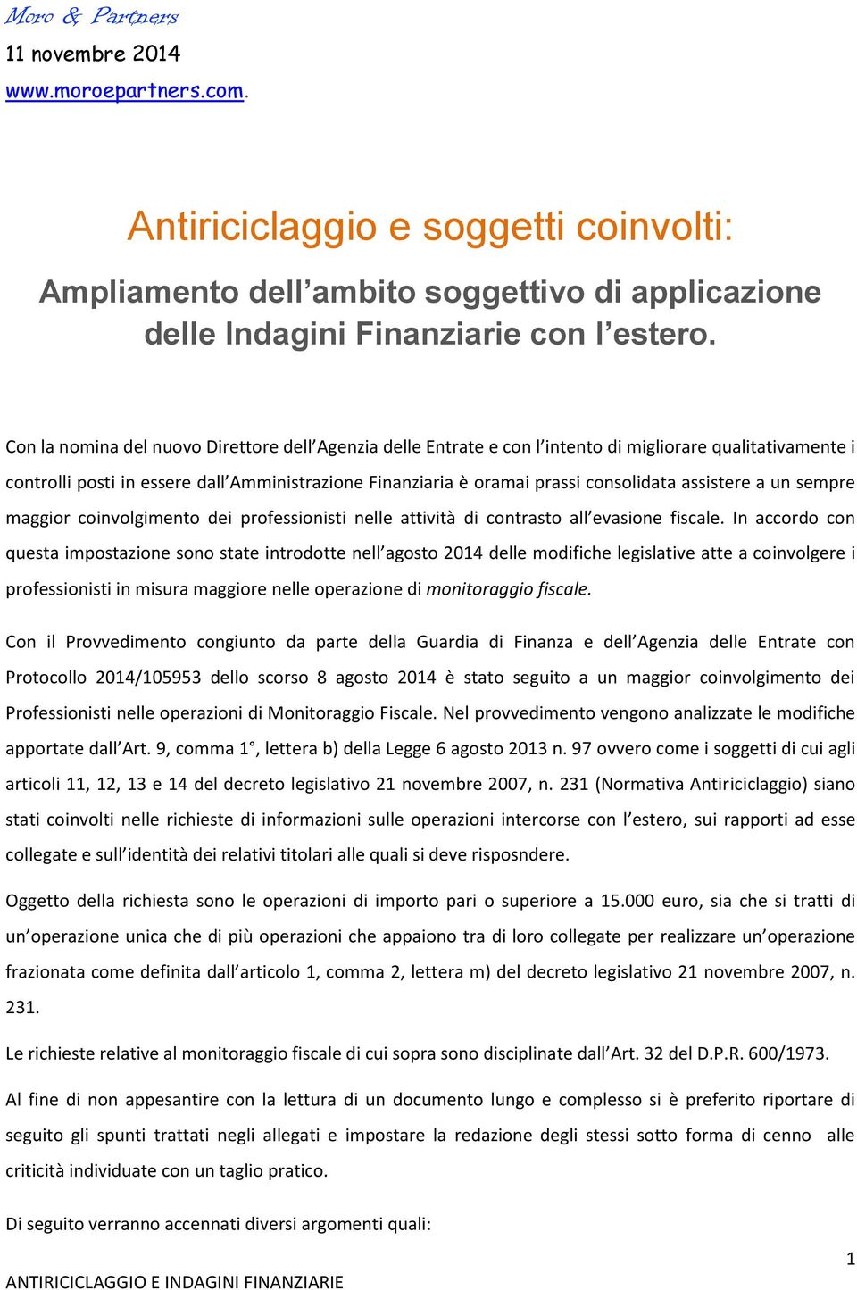 assistere a un sempre maggior coinvolgimento dei professionisti nelle attività di contrasto all evasione fiscale.