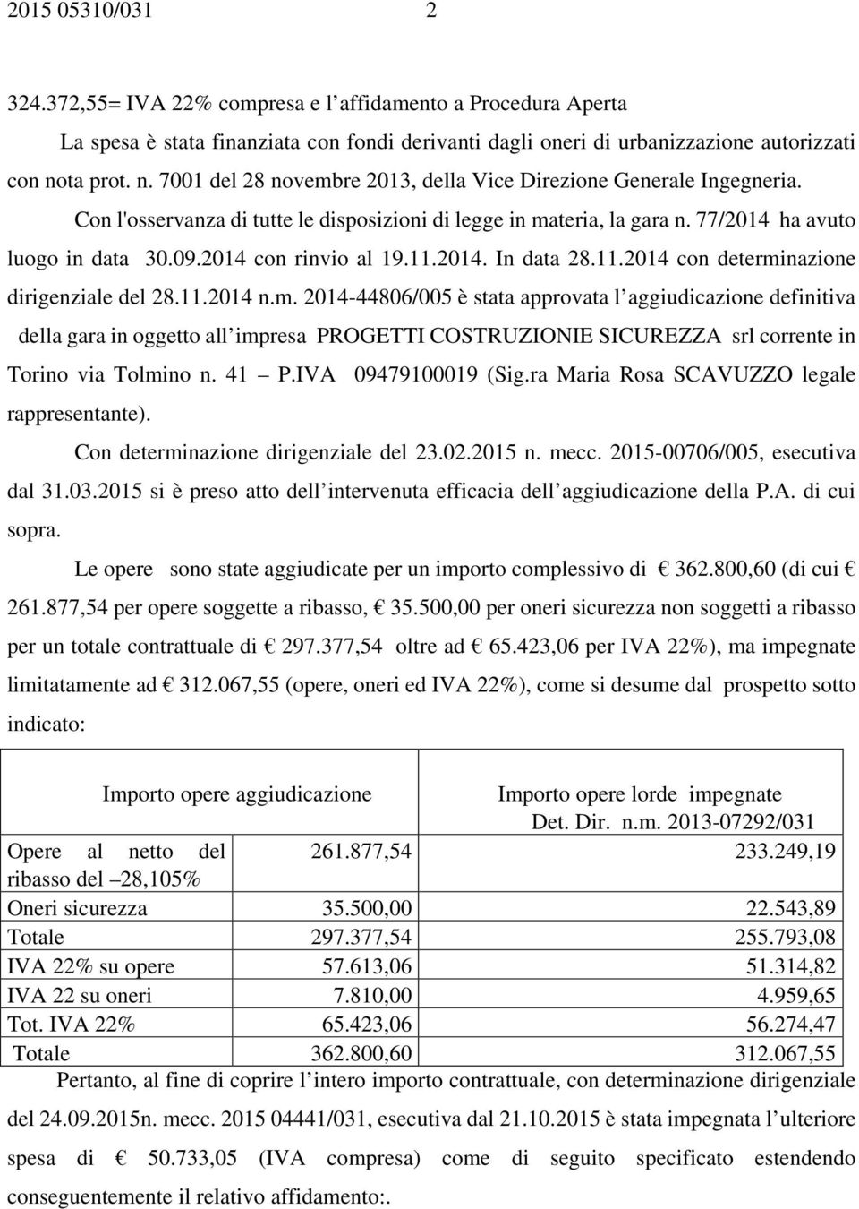 2014 con rinvio al 19.11.2014. In data 28.11.2014 con determi