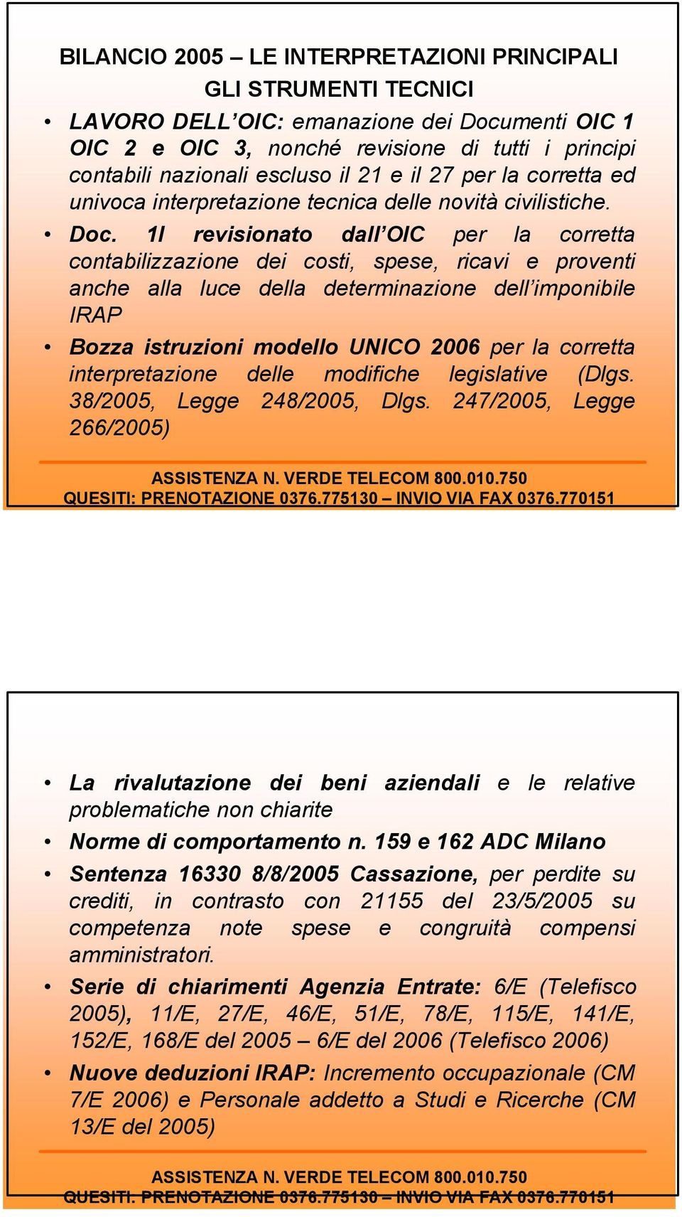 1I revisionato dall OIC per la corretta contabilizzazione dei costi, spese, ricavi e proventi anche alla luce della determinazione dell imponibile IRAP Bozza istruzioni modello UNICO 2006 per la