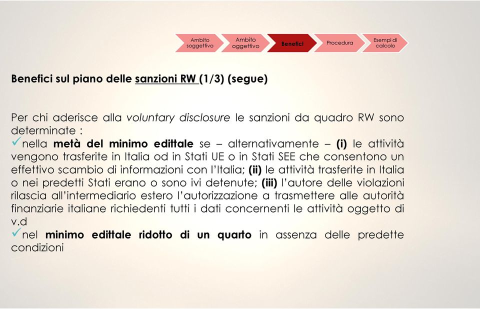 attività trasferite in Italia o nei predetti Stati erano o sono ivi detenute; (iii) l autore delle violazioni rilascia all intermediario estero l autorizzazione a