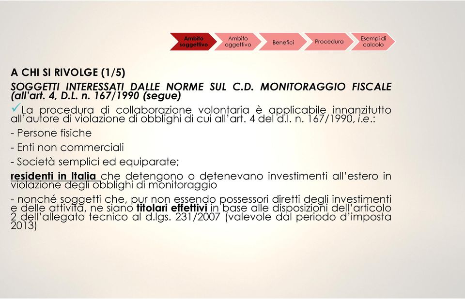 ue) La procedura di collaborazione volontaria è applicabile innanzitutto all autore di violazione di obblighi di cui all art. 4 del d.l. n. 167/1990, i.e.: - Persone fisiche -