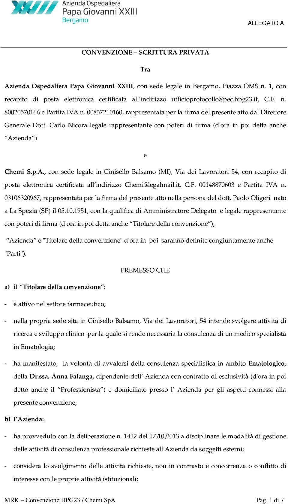 00837210160, rappresentata per la firma del presente atto dal Direttore Generale Dott. Carlo Nicora legale rappresentante con poteri di firma (d'ora in poi detta anche Az