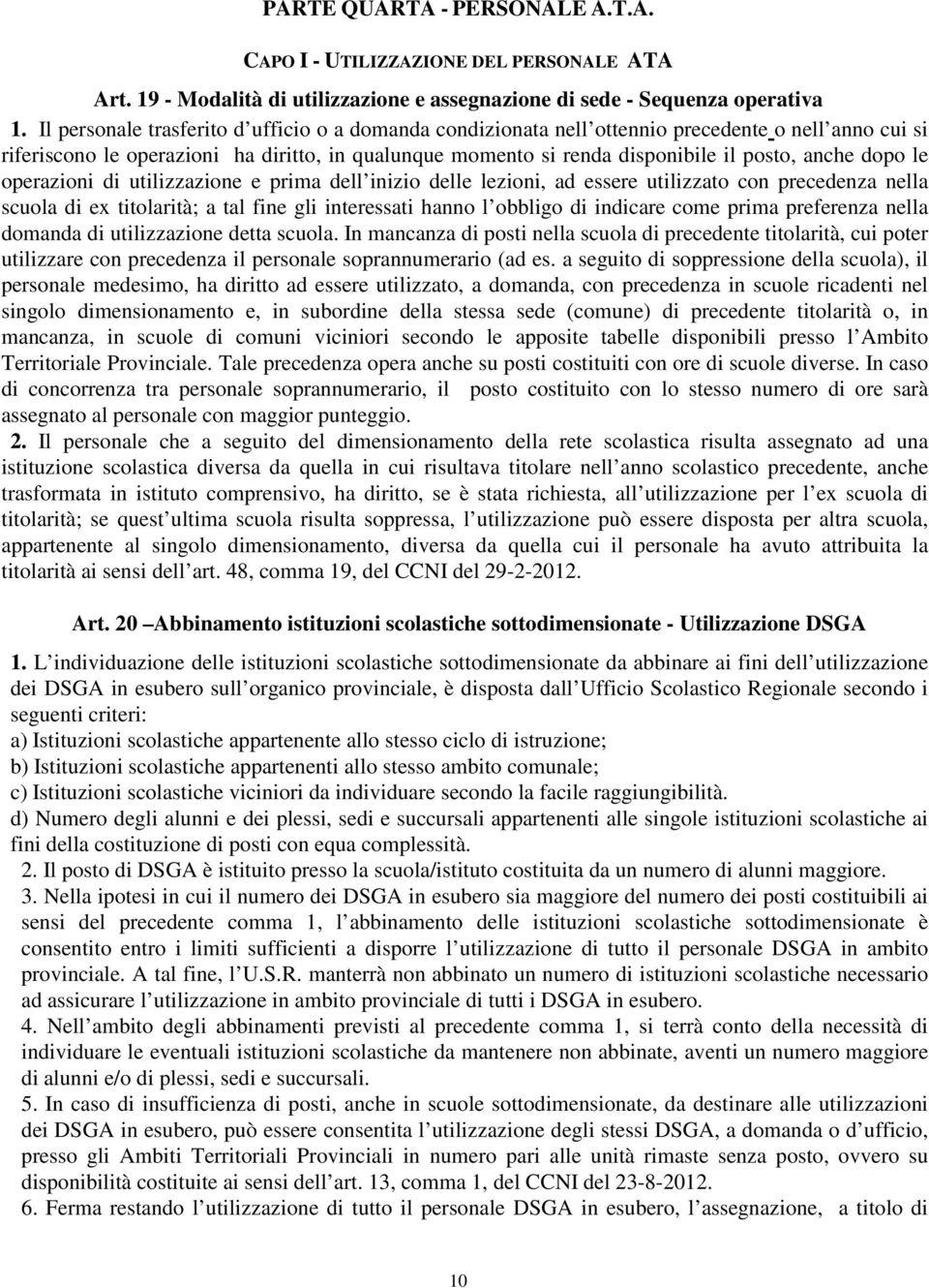 dopo le operazioni di utilizzazione e prima dell inizio delle lezioni, ad essere utilizzato con precedenza nella scuola di ex titolarità; a tal fine gli interessati hanno l obbligo di indicare come