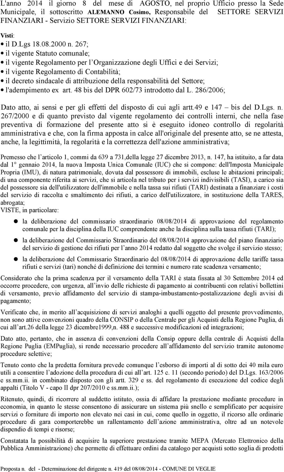 267; il vigente Statuto comunale; il vigente Regolamento per l Organizzazione degli Uffici e dei Servizi; il vigente Regolamento di Contabilità; il decreto sindacale di attribuzione della