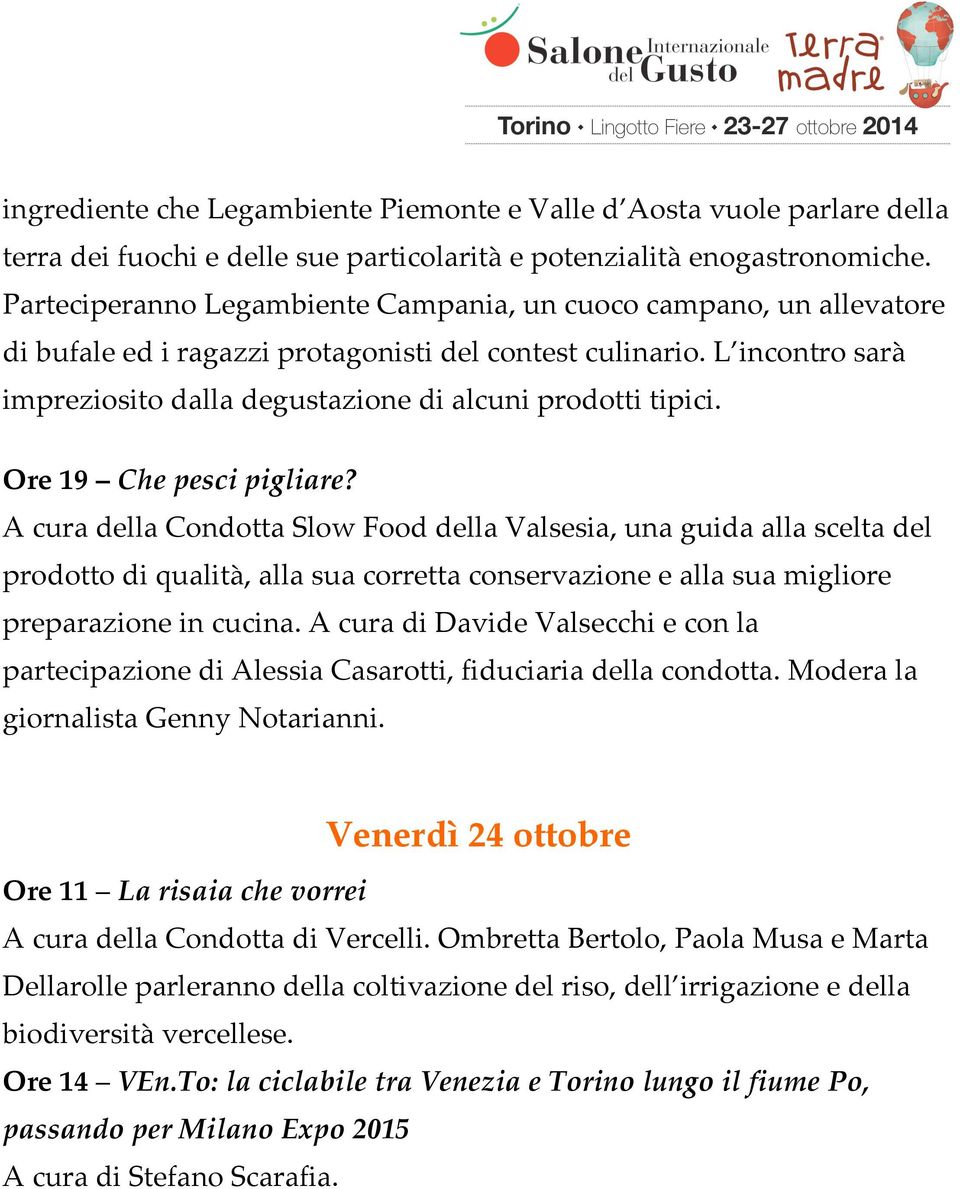 L incontro sarà impreziosito dalla degustazione di alcuni prodotti tipici. Ore 19 Che pesci pigliare?