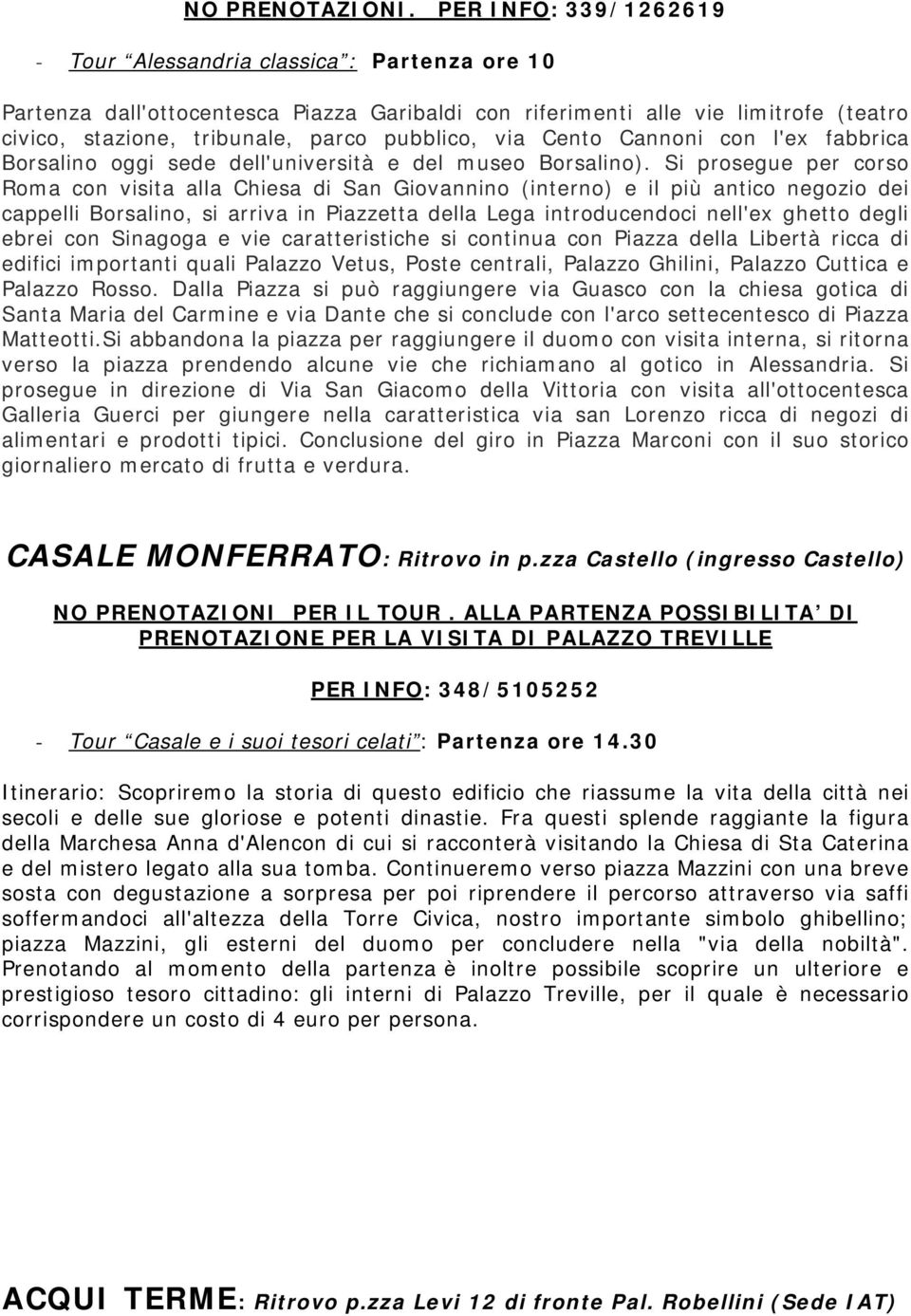 via Cento Cannoni con l'ex fabbrica Borsalino oggi sede dell'università e del museo Borsalino).