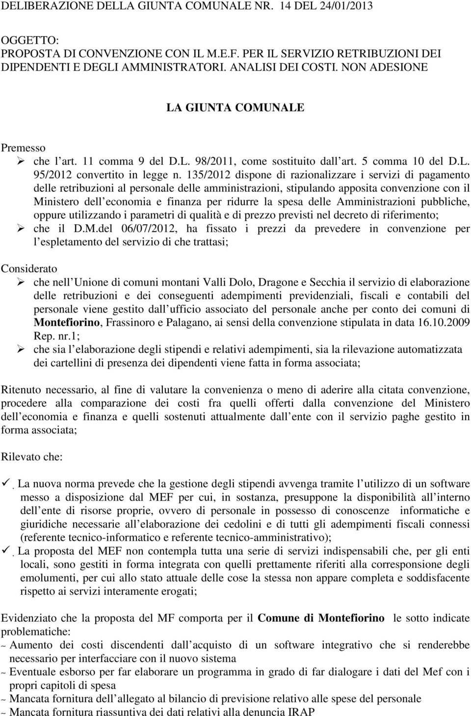 135/2012 dispone di razionalizzare i servizi di pagamento delle retribuzioni al personale delle amministrazioni, stipulando apposita convenzione con il Ministero dell economia e finanza per ridurre