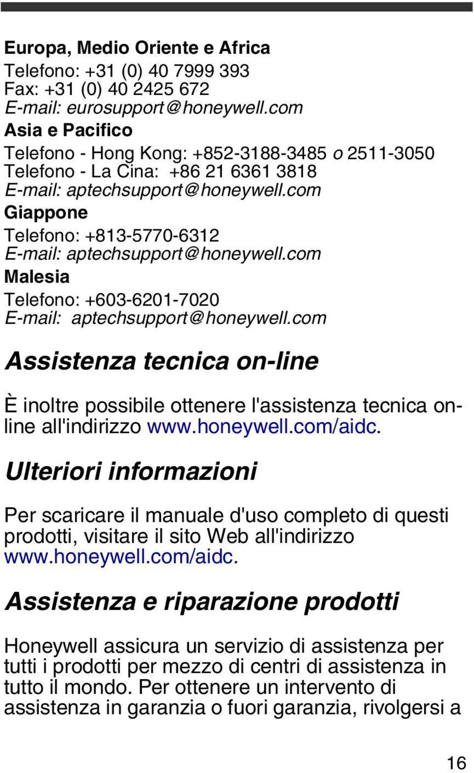 com Giappone Telefono: +813-5770-6312 E-mail: aptechsupport@honeywell.com Malesia Telefono: +603-6201-7020 E-mail: aptechsupport@honeywell.