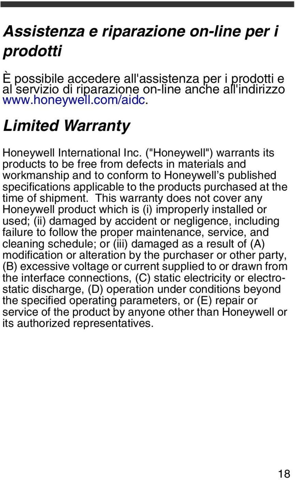 ("Honeywell") warrants its products to be free from defects in materials and workmanship and to conform to Honeywell s published specifications applicable to the products purchased at the time of