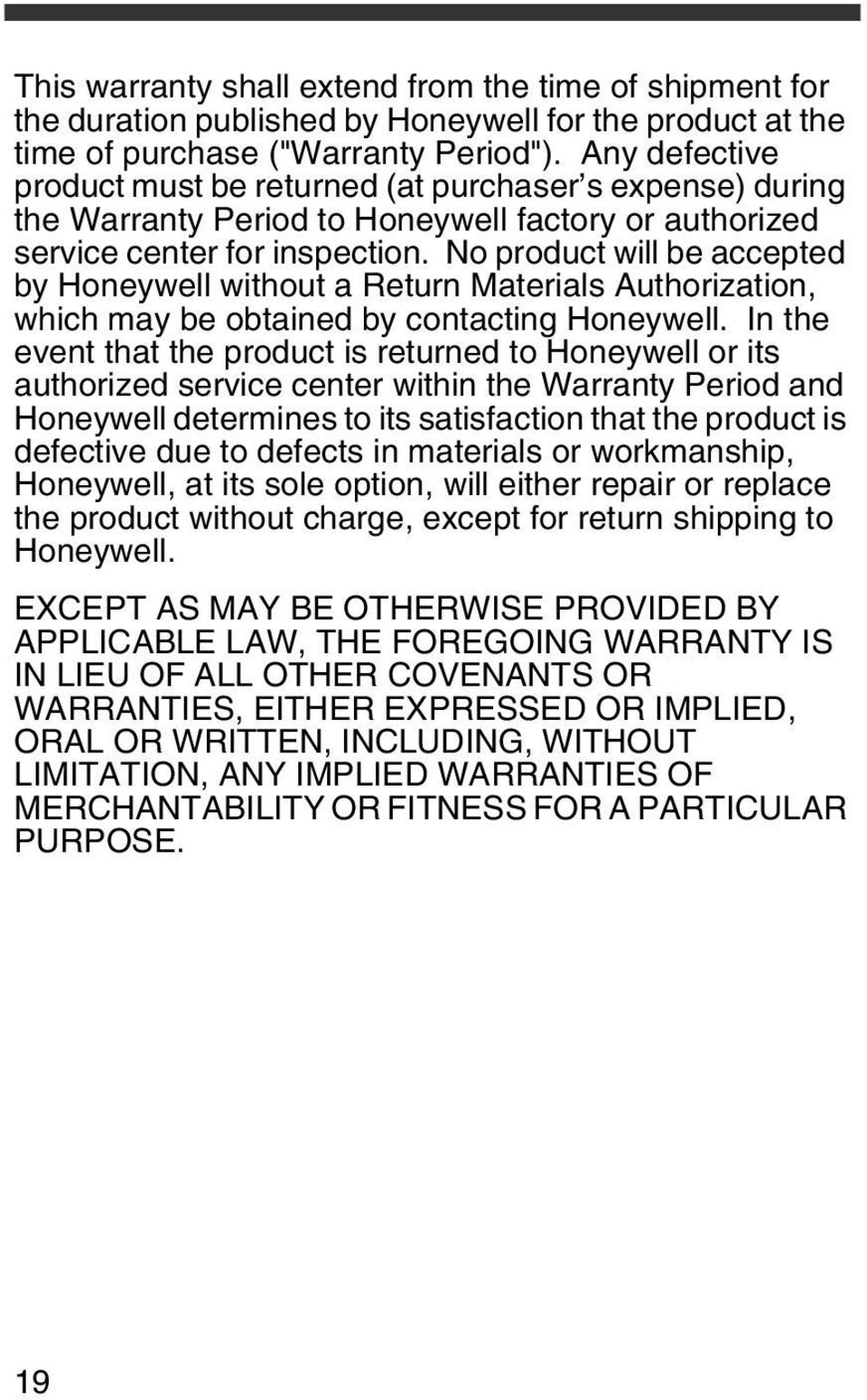 No product will be accepted by Honeywell without a Return Materials Authorization, which may be obtained by contacting Honeywell.