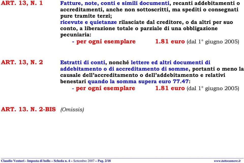 creditore, o da altri per suo conto, a liberazione totale o parziale di una obbligazione pecuniaria: - per ogni esemplare.