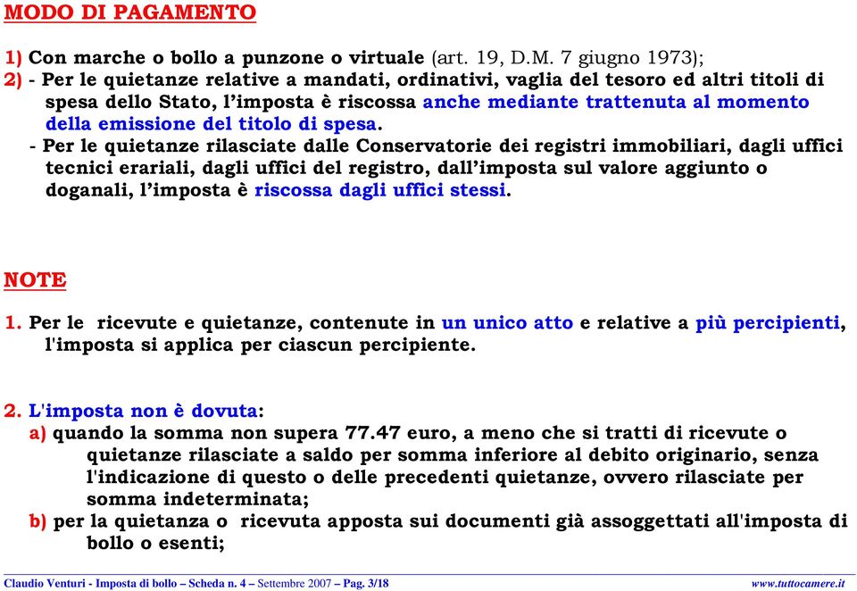 - Per le quietanze rilasciate dalle Conservatorie dei registri immobiliari, dagli uffici tecnici erariali, dagli uffici del registro, dall imposta sul valore aggiunto o doganali, l imposta è riscossa