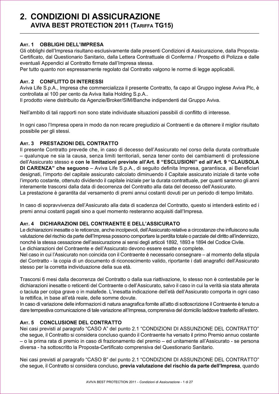 Contrattuale di Conferma / Prospetto di Polizza e dalle eventuali Appendici al Contratto firmate dall Impresa stessa.