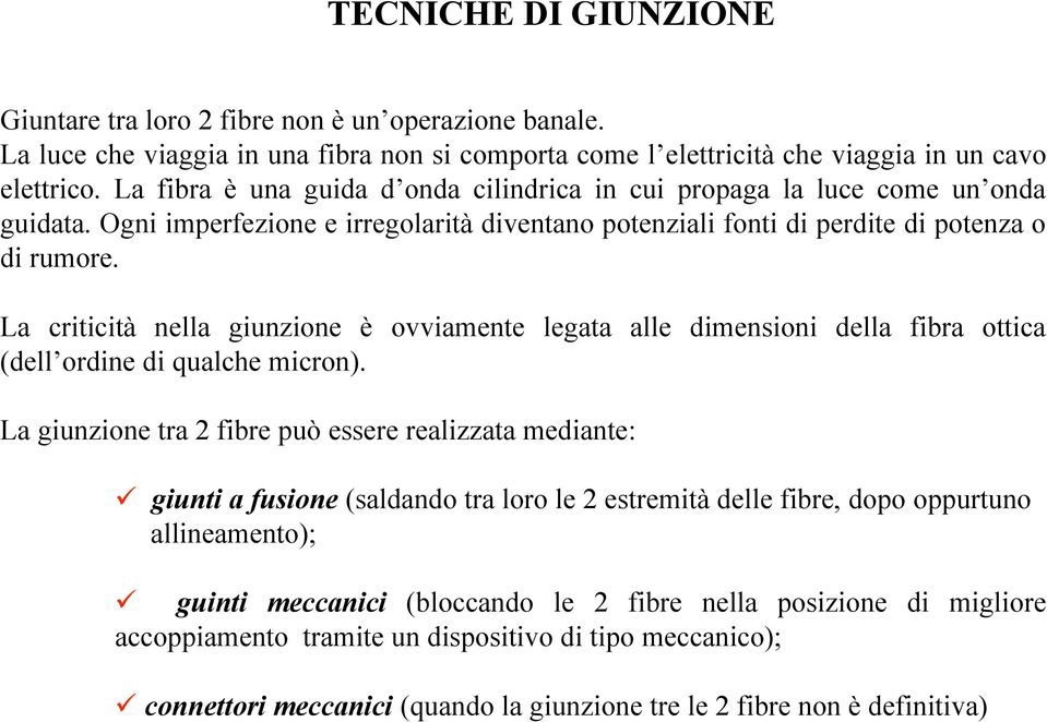 La criticità nella giunzione è ovviamente legata alle dimensioni della fibra ottica (dell ordine di qualche micron).