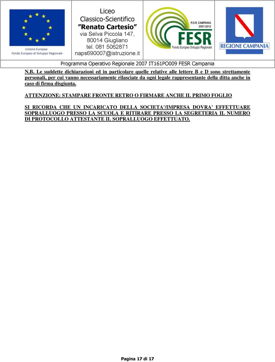 Le suddette dichiarazioni ed in particolare quelle relative alle lettere B e D sono strettamente personali, per cui vanno necessariamente rilasciate da ogni legale